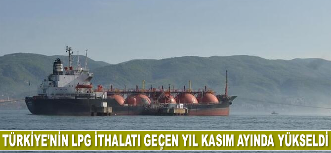 Türkiye'nin LPG ithalatı geçen yıl Kasım ayında yükseldi