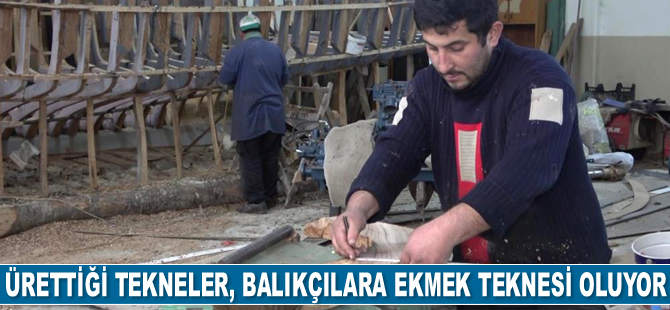 Ürettiği tekneler, balıkçılara ekmek teknesi oluyor