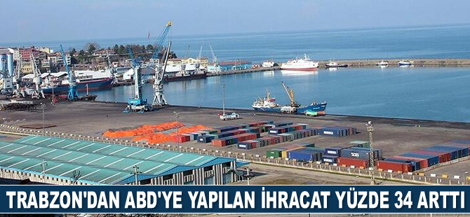 Trabzon'dan ABD'ye geçen yıl yapılan ihracat yüzde 34 arttı
