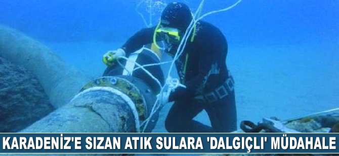 Karadeniz’e sızan atık sulara dalgıçlar, müdahale ediyor