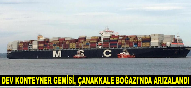 MSC Maria Saveria konteyner gemisi, Çanakkale Boğazı'nda arızalandı