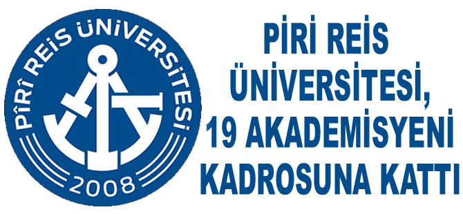 Piri Reis Üniversitesi, 19 akademisyeni kadrosuna kattı