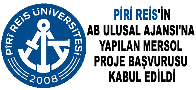 Piri Reis Üniversitesi'nin AB Ulusal Ajansı’na yapılan MERSol proje başvurusu kabul edildi