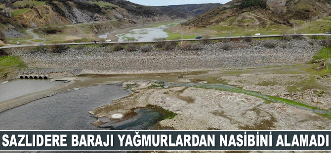 Sazlıdere Barajı yağmurlardan nasibini alamadı