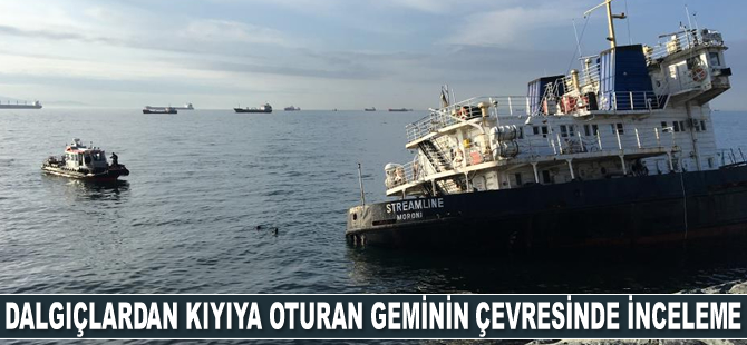 Dalgıçlar, Zeytinburnu’nda kıyıya oturan geminin çevresinde inceleme yaptı