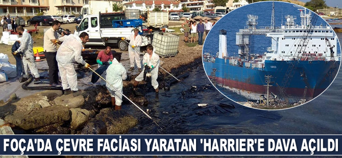Foça’da çevre faciası yaratan ‘Harrier’ isimli gemiye dava açıldı