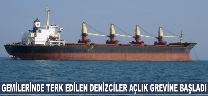 Gemilerinde terk edilen 19 denizci açlık grevine başladı