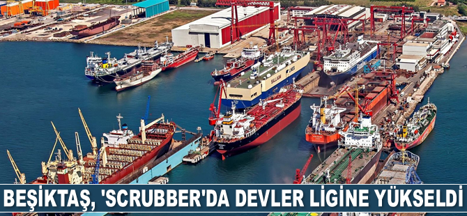 Beşiktaş Tersanesi, ‘scrubber’da devler ligine yükseldi