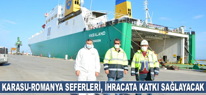 Karasu Limanı'ndan Romanya'ya başlayan Ro-Ro seferleri ihracata katkı sağlayacak