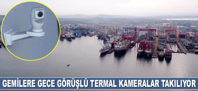 Gemilere gece görüşlü termal kameralar takılıyor