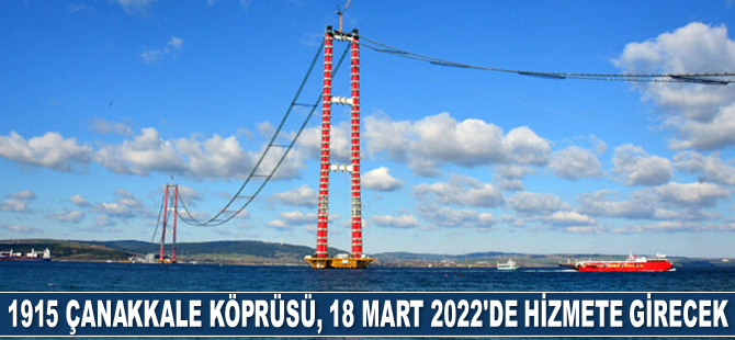 1915 Çanakkale Köprüsü, 18 Mart 2022'de hizmete girecek