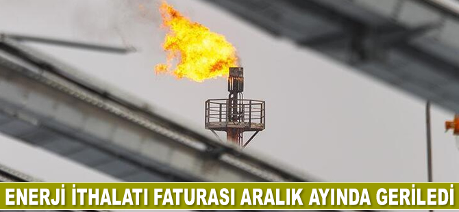 Enerji ithalatı faturası Aralık ayında geriledi