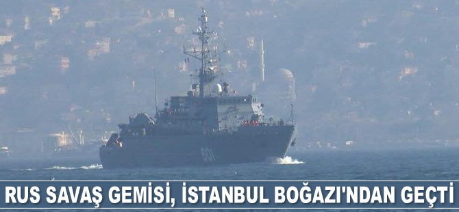 Rus savaş gemisi, İstanbul Boğazı'ndan geçti