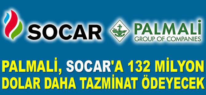 Palmali, SOCAR’a 132 milyon dolar daha tazminat ödeyecek