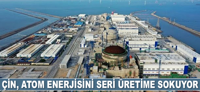 Çin, atom enerjisini ticari amaçlarla seri üretime sokuyor