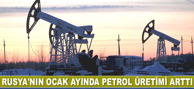 Rusya’nın Ocak’ta petrol üretimi arttı