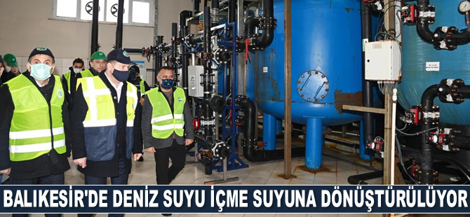 Balıkesir’de deniz suyu içme suyuna dönüştürülüyor
