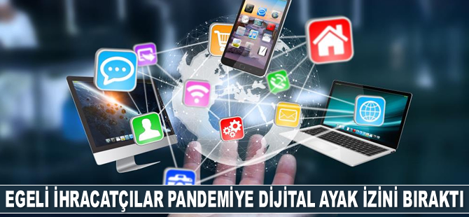 Egeli ihracatçılar pandemiye dijital ayak izini bıraktı