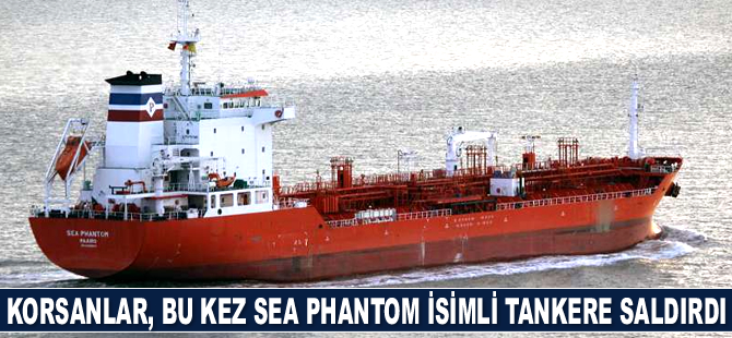 Deniz haydutları, bu kez Sea Phantom isimli tankere saldırdı