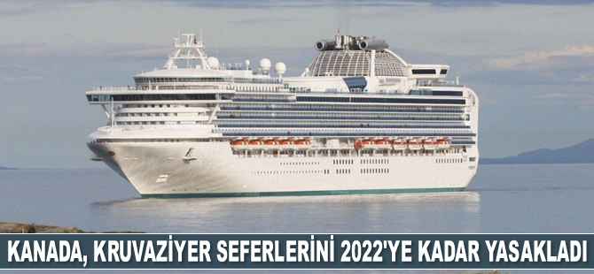 Kanada, kruvaziyer seferlerini 2022'ye kadar yasakladı