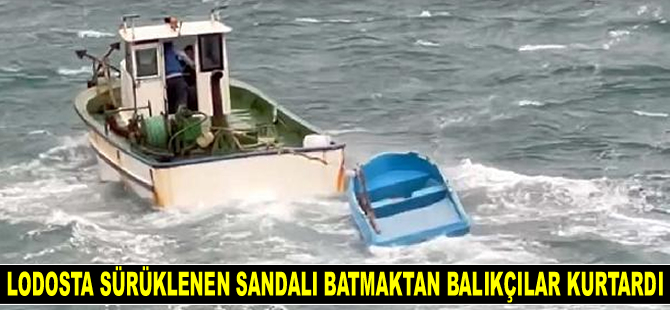 Lodosta sürüklenen sandalı batmaktan balıkçılar kurtardı