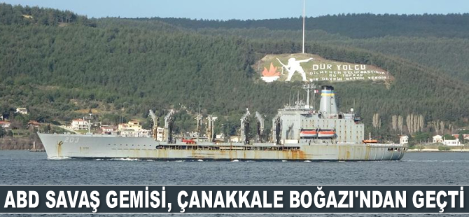 ABD savaş gemisi, Çanakkale Boğazı’ndan geçti