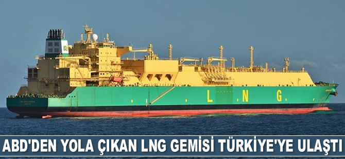 ABD'den yola çıkan LNG gemisi Türkiye'ye ulaştı