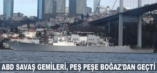 ABD savaş gemileri, peş peşe İstanbul Boğazı’ndan geçti