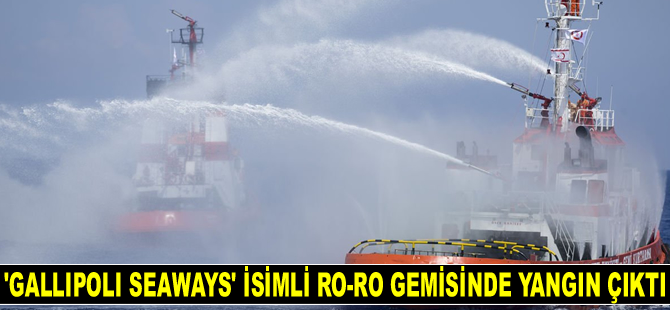 Çanakkale açıklarında 'Gallipoli Seaways' isimli Ro-Ro gemisinde yangın çıktı