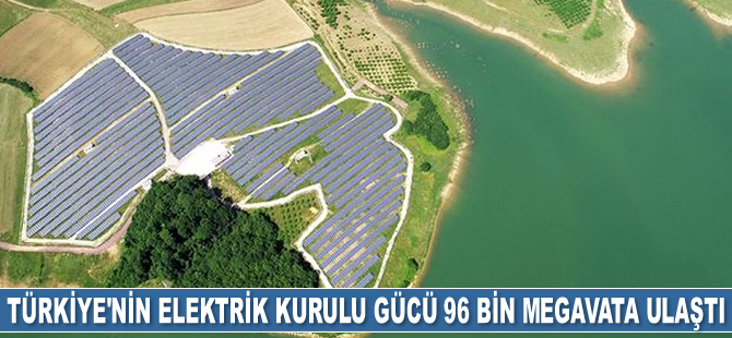 Türkiye'nin elektrik kurulu gücü 96 bin megavata ulaştı