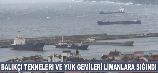 Balıkçı tekneleri ve yük gemileri limanlara sığındı
