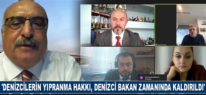 Erkan Dereli: Denizcilerin yıpranma hakkı, denizci başbakan ve denizci bakan zamanında kaldırıldı