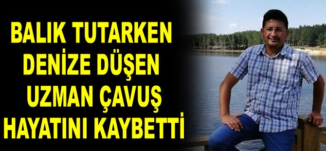 İzmir'de sahilde balık tutarken denize düşen uzman çavuş hayatını kaybetti