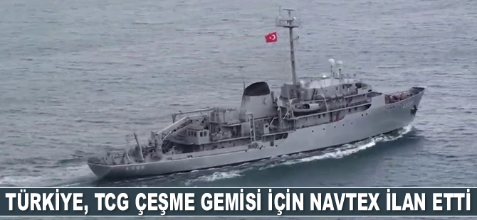 Türkiye, TCG Çeşme Gemisi için Navtex ilan etti