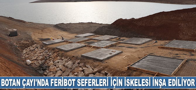 Botan Çayı'nda feribot seferleri için iskelesi inşa ediliyor