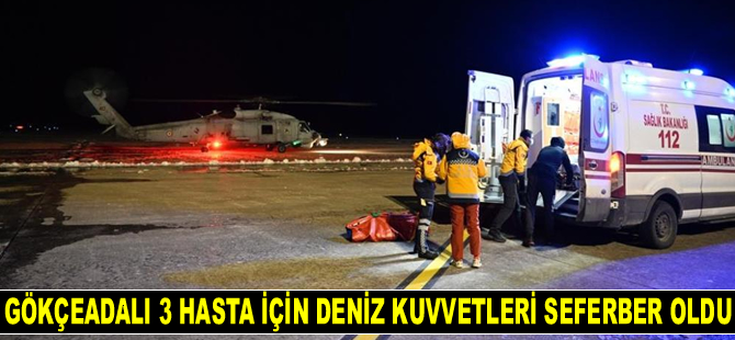 Gökçeada’da rahatsızlanan 3 kişi için Deniz Kuvvetleri seferber oldu