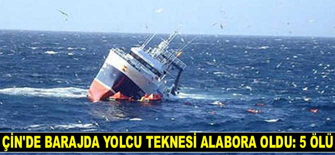 Çin'de yolcu teknesi alabora oldu: 5 ölü