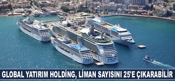 Global Yatırım Holding, 2021'de liman sayısını 25'e çıkarabilir