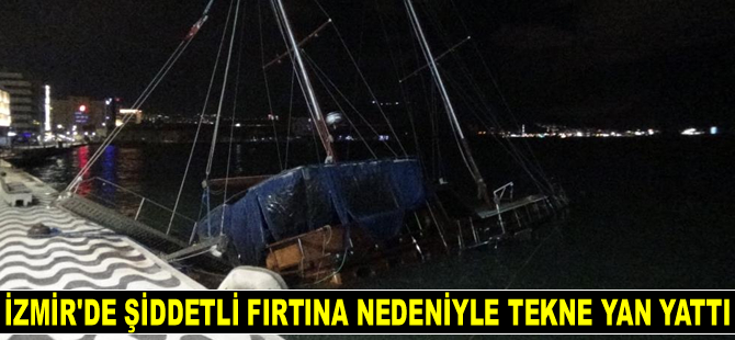 İzmir'de fırtına nedeniyle tekne yan yattı