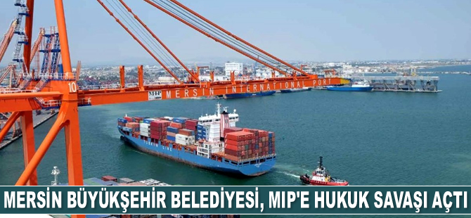 Mersin Büyükşehir Belediyesi, MIP’e hukuk savaşı açtı