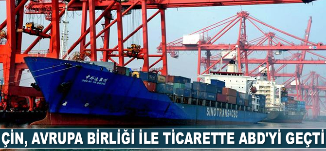 Çin, Avrupa Birliği ile ticarette ABD'yi geçti
