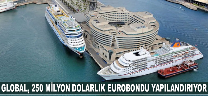 Global Liman İşletmeleri, 250 milyon dolarlık eurobondu yapılandırıyor