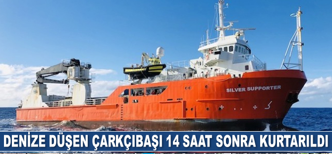 Denize düşen çarkçıbaşı, 14 saat sonra kurtarıldı