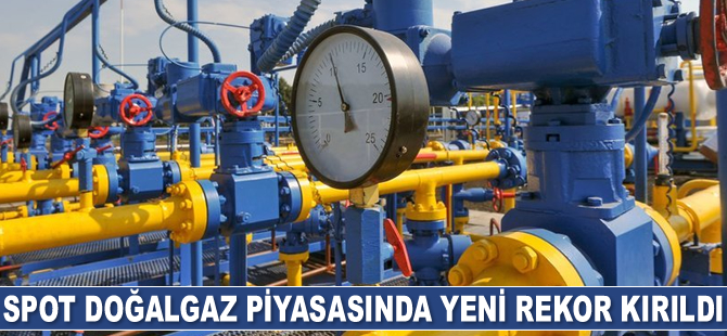 Spot doğalgaz piyasasında yeni rekor kırıldı