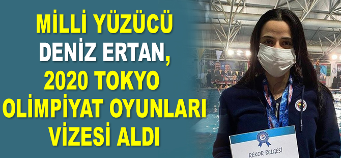 Yüzücü Deniz Ertan, 2020 Tokyo Olimpiyat Oyunları vizesi aldı