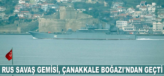 Rus savaş gemisi, Çanakkale Boğazı’ndan geçti