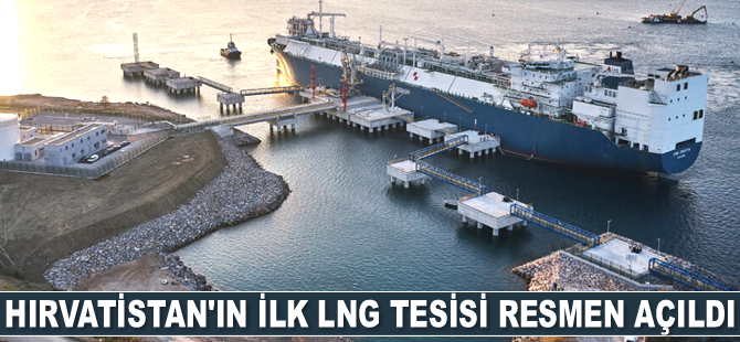 Hırvatistan’ın ilk LNG tesisi resmen açıldı