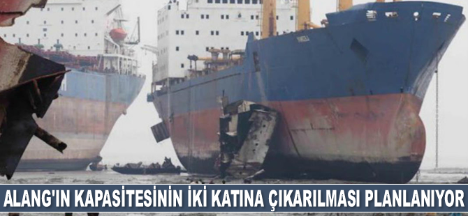 Alang Gemi Söküm Sahası’nın kapasitesinin iki katına çıkarılması planlanıyor