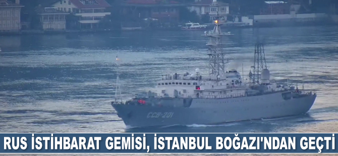 Rus istihbarat gemisi, İstanbul Boğazı’ndan geçti