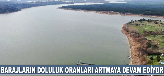 İstanbul'daki barajların doluluk oranları artmaya devam ediyor